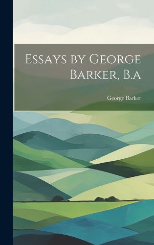 Cover image for Essays by George Barker, B.a