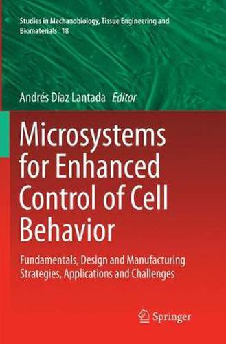 Cover image for Microsystems for Enhanced Control of Cell Behavior: Fundamentals, Design and Manufacturing Strategies, Applications and Challenges