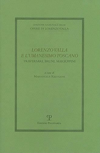 Cover image for Lorenzo Valla E L'Umanesimo Toscano: Traversari, Bruni, Marsuppini: Atti del Convegno del Comitato Nazionale VI Centenario Della Nascita Di Lorenzo Valla. Prato, 30 Novembre 2007
