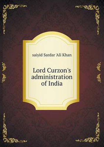 Cover image for Lord Curzon's administration of India