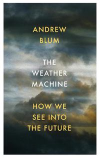 Cover image for The Weather Machine: How We See Into the Future