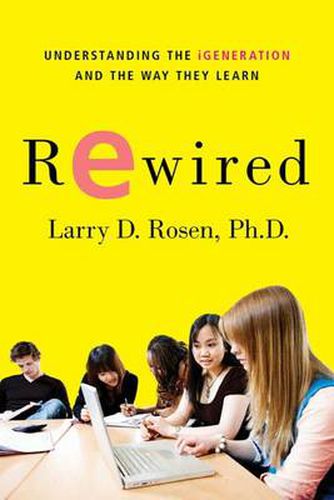 Cover image for Rewired: Understanding the IGeneration and the Way They Learn