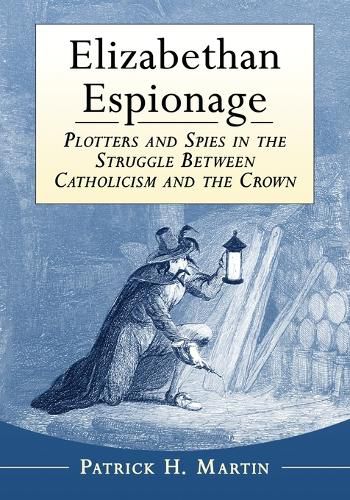 Cover image for Elizabethan Espionage: Plotters and Spies in the Struggle Between Catholicism and the Crown