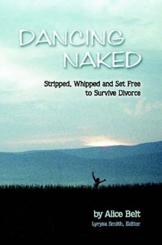 Cover image for Dancing Naked: Stripped, Whipped and Set Free to Survive Divorce