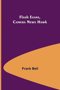 Cover image for Flash Evans, Camera News Hawk