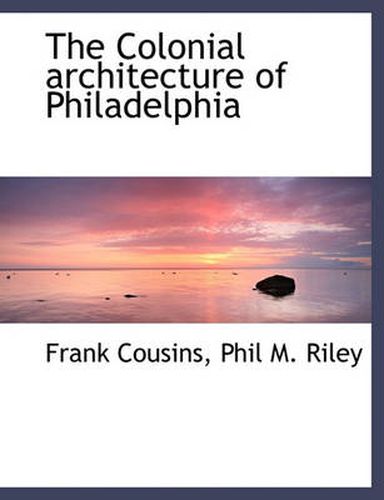 The Colonial Architecture of Philadelphia