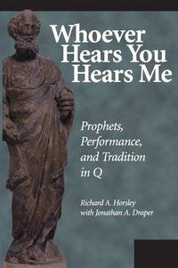 Cover image for Whoever Hears You Hears ME: Prophets, Performance, and Tradition in Q