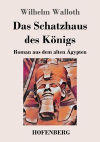 Cover image for Das Schatzhaus des Koenigs: Roman aus dem alten AEgypten