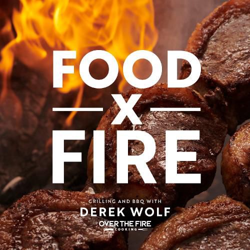 Cover image for Food by Fire: Grilling and BBQ with Derek Wolf of Over the Fire Cooking