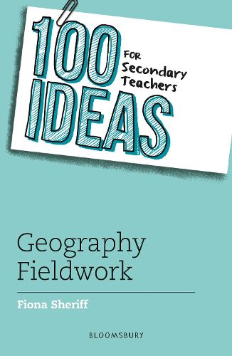 100 Ideas for Secondary Teachers: Geography Fieldwork