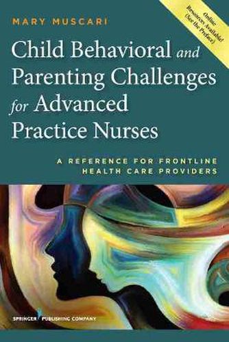 Cover image for Child Behavioral and Parenting Challenges for Advanced Practice Nurses: A Reference for Front-line Health Care Providers