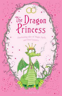 Cover image for The Dragon Princess: And other tales of Magic, Spells and True Luuurve