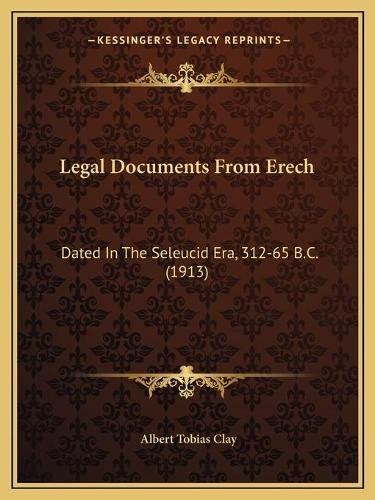 Cover image for Legal Documents from Erech: Dated in the Seleucid Era, 312-65 B.C. (1913)