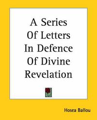 Cover image for A Series Of Letters In Defence Of Divine Revelation