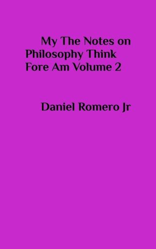 Cover image for My The Notes on Philosophy Think Fore Am Vol 2