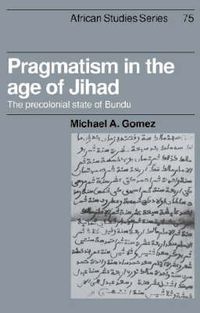 Cover image for Pragmatism in the Age of Jihad: The Precolonial State of Bundu