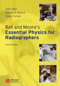 Cover image for Ball and Moore's Essential Physics for Radiographers