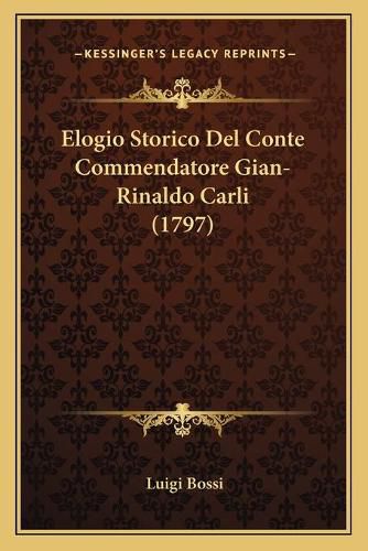 Elogio Storico del Conte Commendatore Gian-Rinaldo Carli (1797)