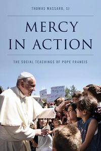 Cover image for Mercy in Action: The Social Teachings of Pope Francis