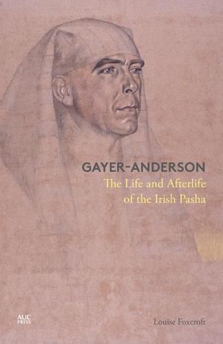 Cover image for Gayer-Anderson: The Life and Afterlife of the Irish Pasha