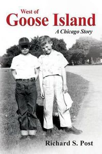 Cover image for West of Goose Island: A Chicago Story