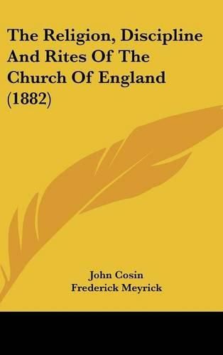 Cover image for The Religion, Discipline and Rites of the Church of England (1882)