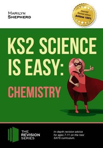 Cover image for KS2 Science is Easy: Chemistry. In-Depth Revision Advice for Ages 7-11 on the New Sats Curriculum. Achieve 100%