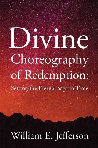 Cover image for Divine Choreography of Redemption: Setting the Eternal Saga in Time