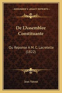 Cover image for de L'Assemblee Constituante: Ou Reponse A M. C. Lacretelle (1822)