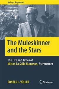 Cover image for The Muleskinner and the Stars: The Life and Times of Milton La Salle Humason, Astronomer