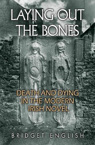 Cover image for Laying Out the Bones: Death and Dying in the Modern Irish Novel