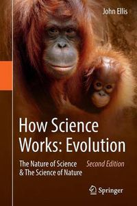 Cover image for How Science Works: Evolution: The Nature of Science & The Science of Nature