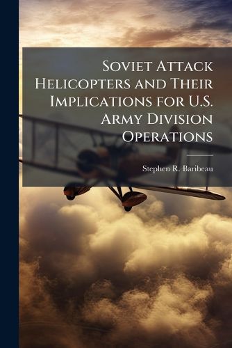 Cover image for Soviet Attack Helicopters and Their Implications for U.S. Army Division Operations