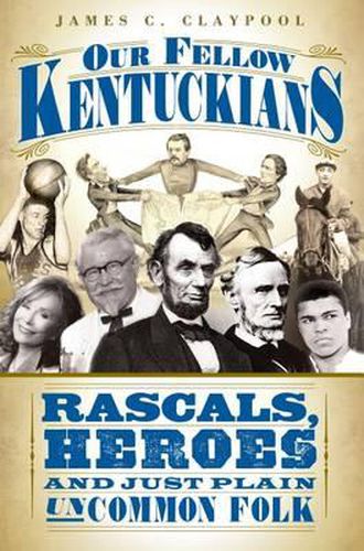 Cover image for Our Fellow Kentuckians: Rascals, Heroes and Just Plain Uncommon Folk