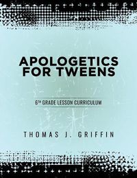 Cover image for Apologetics for Tweens: 6th Grade