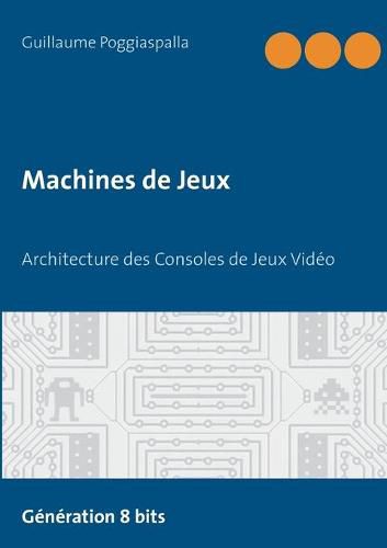 Cover image for Machines de Jeux: Architecture des Consoles de Jeux Video