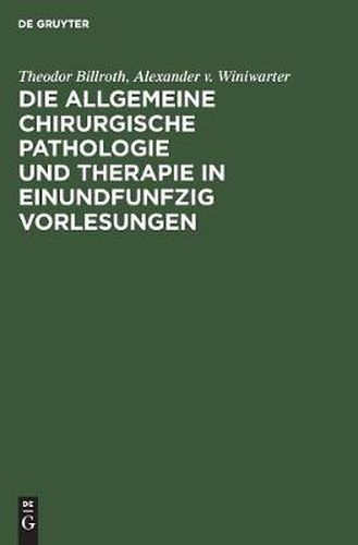 Cover image for Die Allgemeine Chirurgische Pathologie Und Therapie in Einundfunfzig Vorlesungen: Ein Handbuch Fur Studirende Und Aerzte