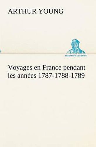 Cover image for Voyages en France pendant les annees 1787-1788-1789