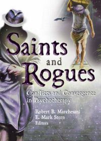 Cover image for Saints and Rogues: Conflicts and Convergence in Psychotherapy