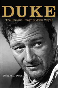 Cover image for Duke: The Life and Image of John Wayne