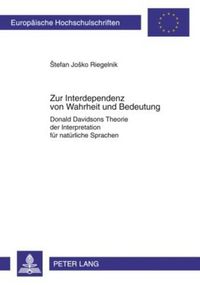 Cover image for Zur Interdependenz Von Wahrheit Und Bedeutung: Donald Davidsons Theorie Der Interpretation Fuer Natuerliche Sprachen