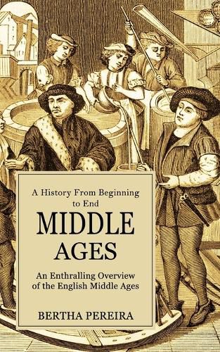 Cover image for Middle Ages: A History From Beginning to End (An Enthralling Overview of the English Middle Ages)