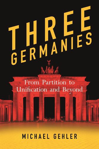Cover image for Three Germanies: From Partition to Unification and Beyond