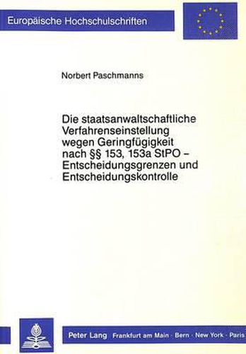 Cover image for Die Staatsanwaltschaftliche Verfahrenseinstellung Wegen Geringfuegigkeit Nach 153, 153a Stpo - Entscheidungsgrenzen Und Entscheidungskontrolle