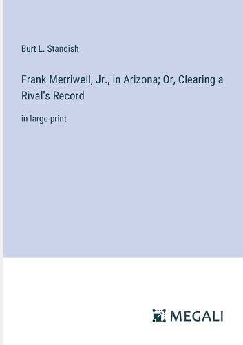 Frank Merriwell, Jr., in Arizona; Or, Clearing a Rival's Record