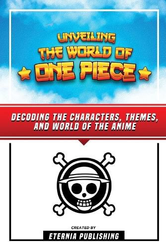 Cover image for Unveling The World Of One Piece - Decoding The Characters, Themes, And World Of The Anime