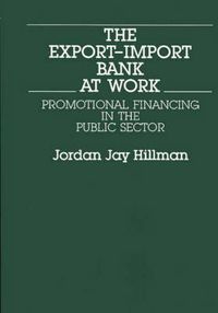 Cover image for The Export-Import Bank at Work: Promotional Financing in the Public Sector