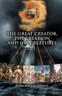 Cover image for The Great Creator, the creation and His Creatures