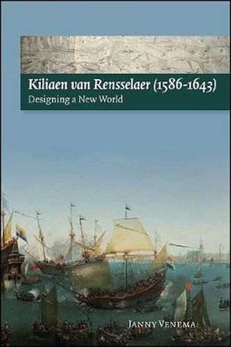 Cover image for Kiliaen van Rensselaer (1586-1643): Designing a New World