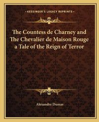 Cover image for The Countess de Charney and the Chevalier de Maison Rouge a Tale of the Reign of Terror